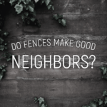 Good Fences Make Good Neighbors