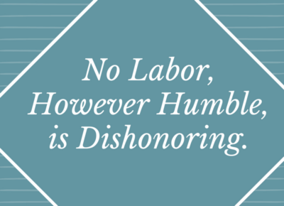 No Labor, However Humble, is Dishonoring.