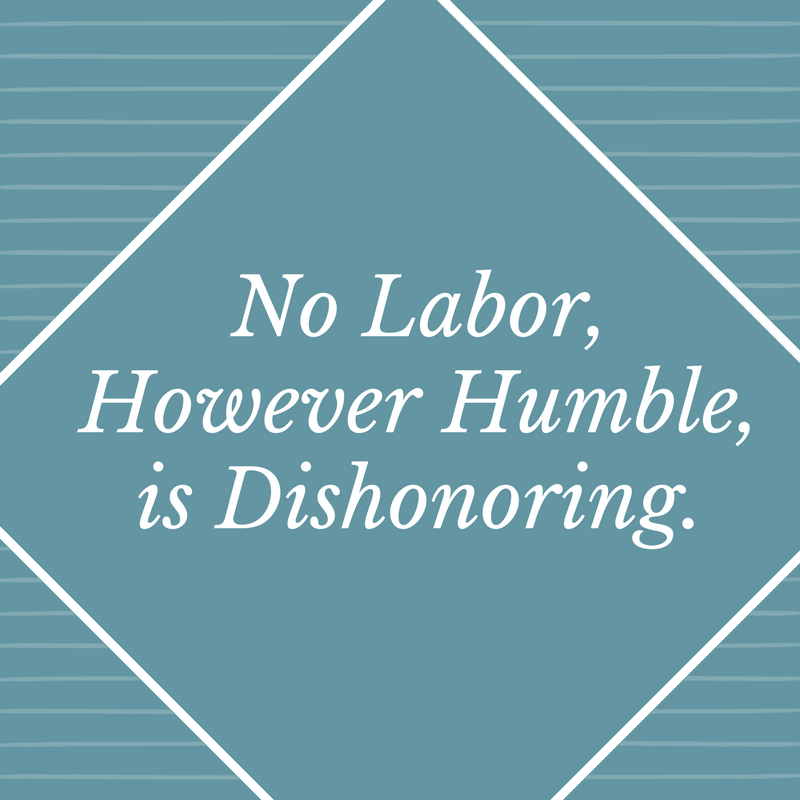 No Labor, However Humble, is Dishonoring.